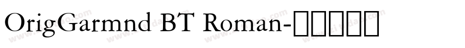 OrigGarmnd BT Roman字体转换